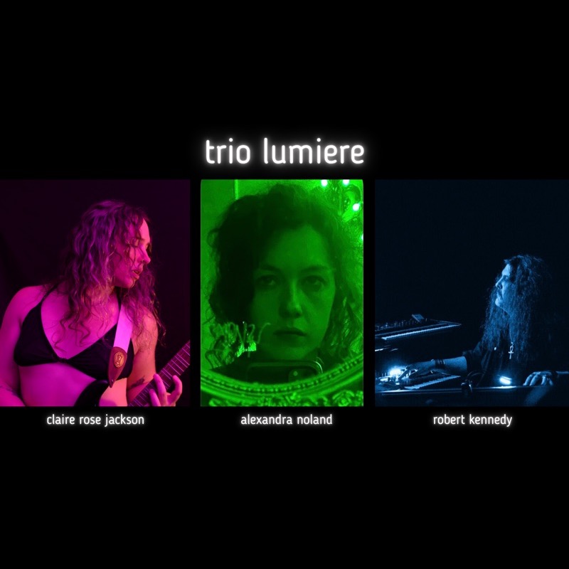Trio Lumière — Claire Rose Jackson, Alexandra Noland and Robert Kennedy